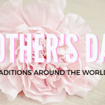 Top 7 Unique & Festive Mother’s Day Traditions Around the World