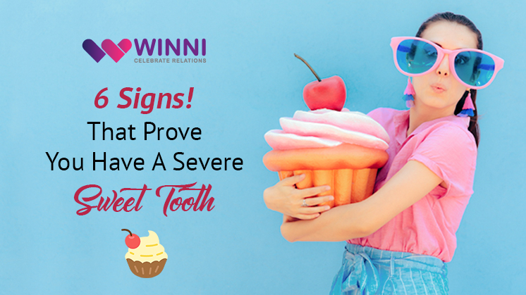6 Signs That Prove You Have A Severe Sweet Tooth!