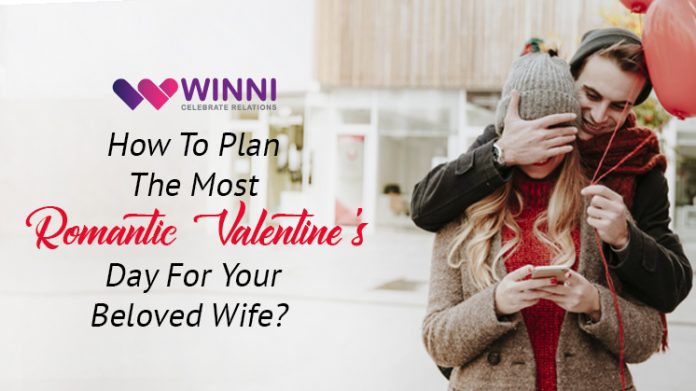 How To Plan The Most Romantic Valentine's Day For Your Beloved Wife?