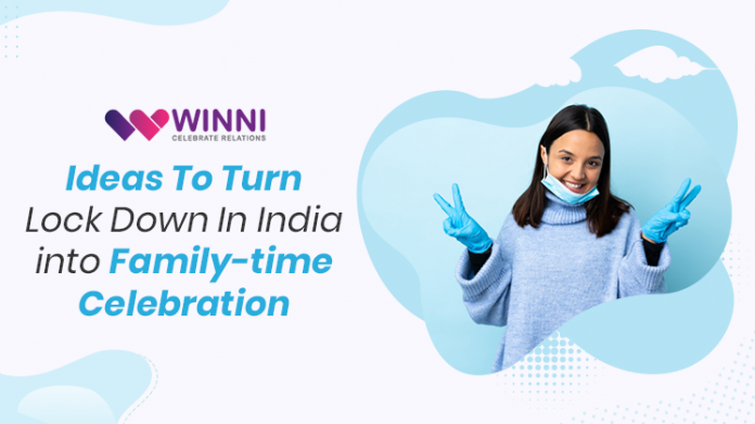 Ideas To Turn Lock Down In India Into Family- time Celebration