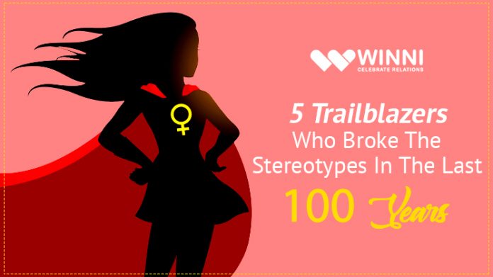 5 Trailblazers who Broke the Stereotypes in the Last 100 Years