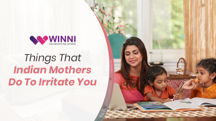 6 Things That Indian Mothers do to Irritate You