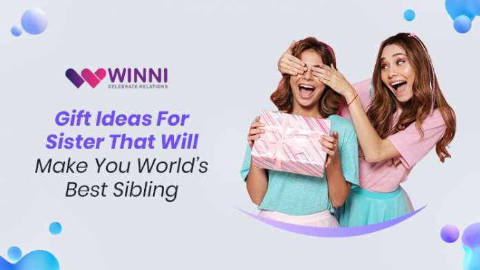 Gift ideas for sister that will make you world’s best sibling