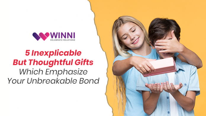 5 Inexplicable but Thoughtful gifts which Emphasize your Unbreakable Bond