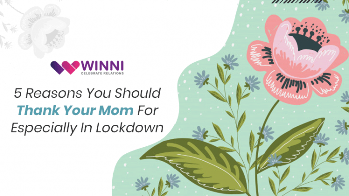 5 Reasons You Should Thank Your Mom For Especially In Lockdown