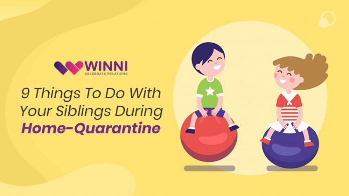 9 Things to do With Your Siblings During Home-Quarantine