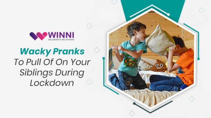 Wacky Pranks To Pull Off On Your Sibling During Lockdown