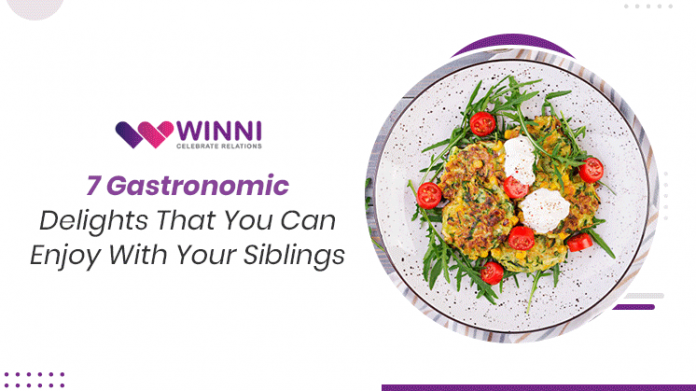 7 Gastronomic Delights that you can Enjoy with your Siblings
