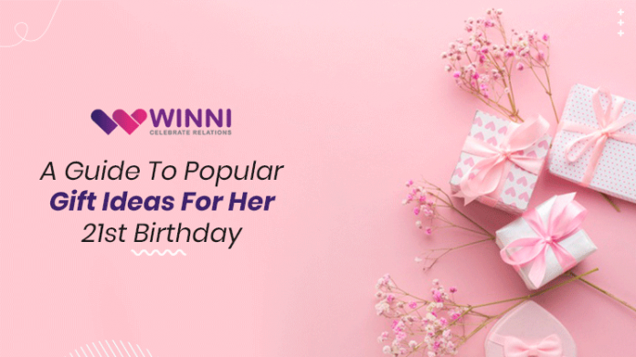 A Guide To Popular Gift Ideas For Her 21st Birthday