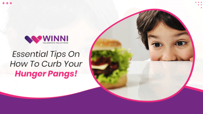 Essential Tips On How To Curb Your Hunger Pangs!