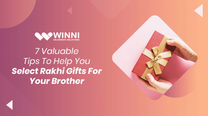 7 Valuable Tips To Help You Select Rakhi Gifts For Your Brother