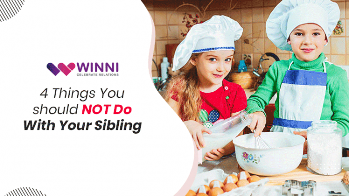 4 Things You Should NOT Do With Your Sibling