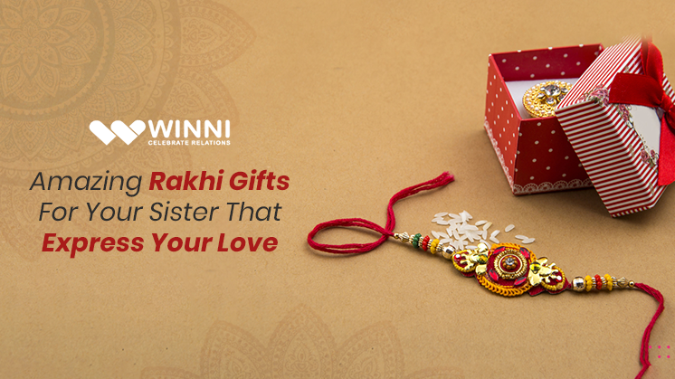 Amazing Rakhi Gifts For Your Sister That Express Your Love - Winni ...