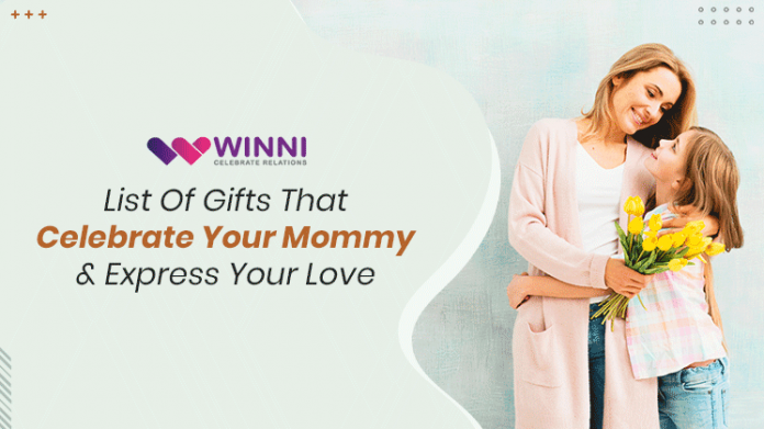 List Of Gifts That Celebrate Your Mommy & Express Your Love