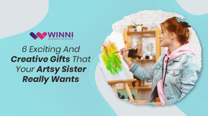 6 Exciting And Creative Gifts That Your Artsy Sister Really Wants