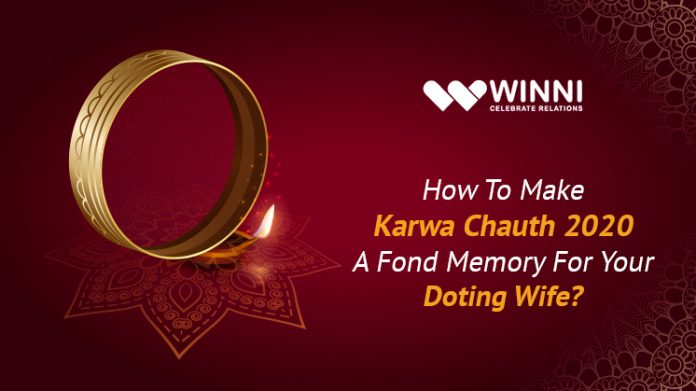 How To Make Karwa Chauth 2020 A Fond Memory For Your Doting Wife?
