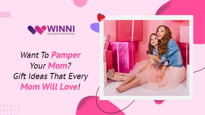 Want To Pamper Your Mom? Gift Ideas That Every Mom Will Love!