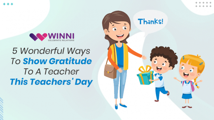 5 Wonderful Ways To Show Gratitude To A Teacher This Teacher's Day