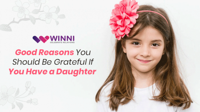 Good Reasons You Should Be Grateful If You Have a Daughter