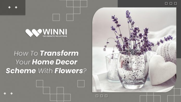 How To Transform Your Home Decor Scheme With Flowers?