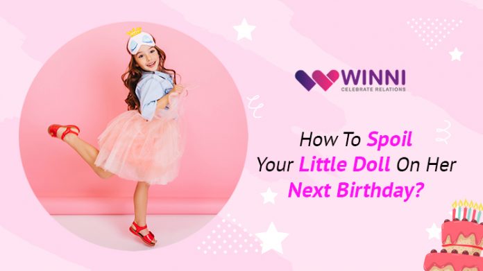 How To Spoil Your Little Doll On Her Next Birthday?