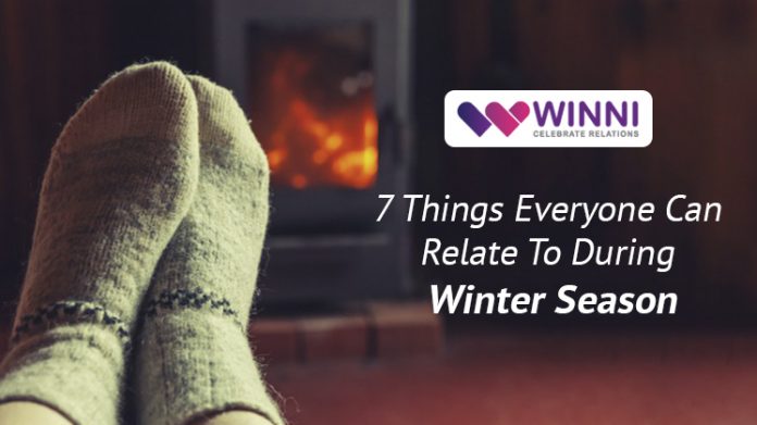 7 Things Everyone Can Relate To During Winter Season
