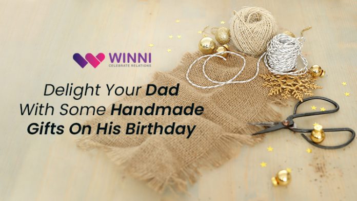 Delight Your Dad With Some Handmade Gifts On His Birthday