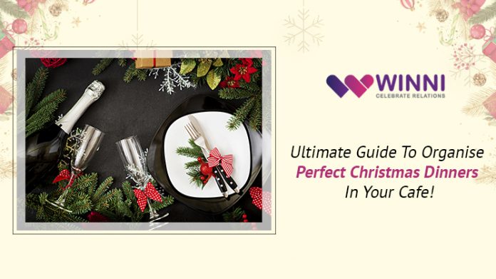 Ultimate Guide To Organize Perfect Christmas Dinners In Your Cafe