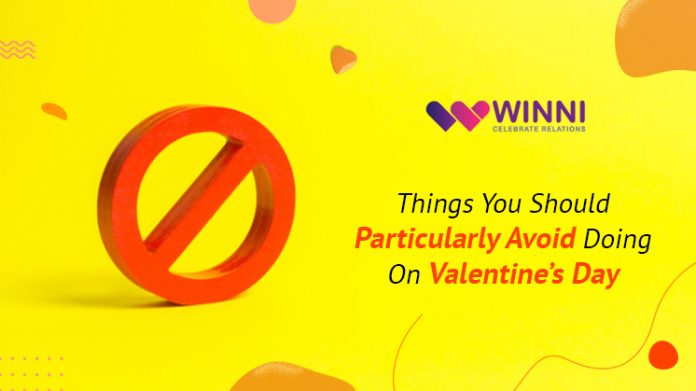 Things You Should Particularly Avoid Doing On Valentine’s Day