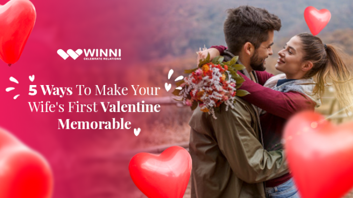 5 Ways To Make Your Wife's First Valentine Memorable