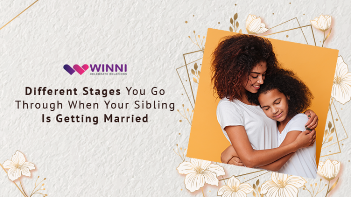 Different Stages You Go Through When Your Sibling Is Getting Married