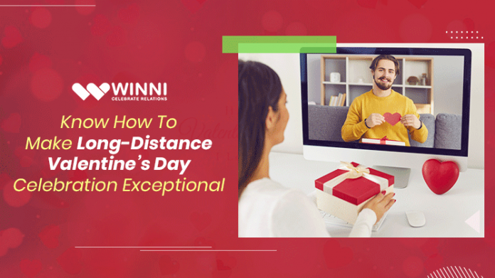 Know How To Make Long-Distance Valentine’s Day Celebration Exceptional