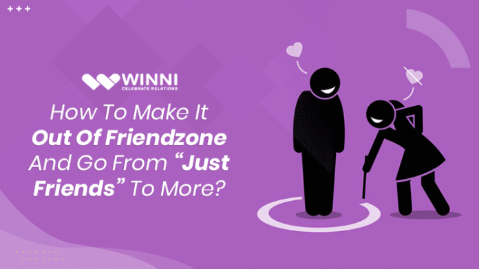 How To Make It Out Of Friendzone And Go From “Just Friends” To More?