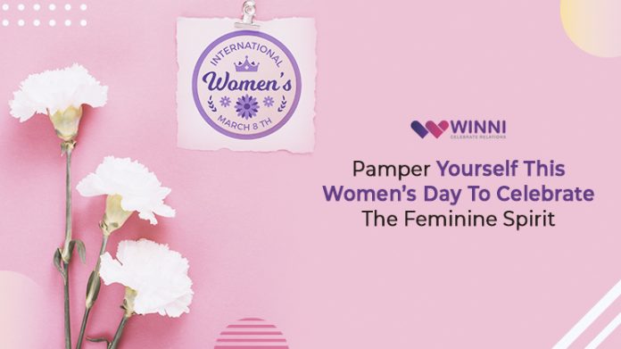 Pamper Yourself This Women’s Day To Celebrate The Feminine Spirit