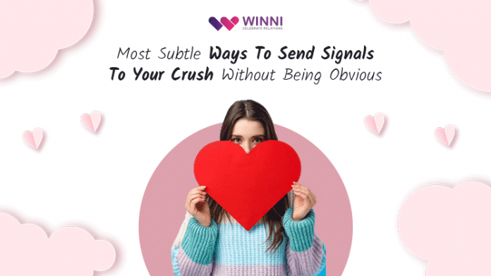 Most Subtle Ways To Send Signals To Your Crush Without Being Obvious
