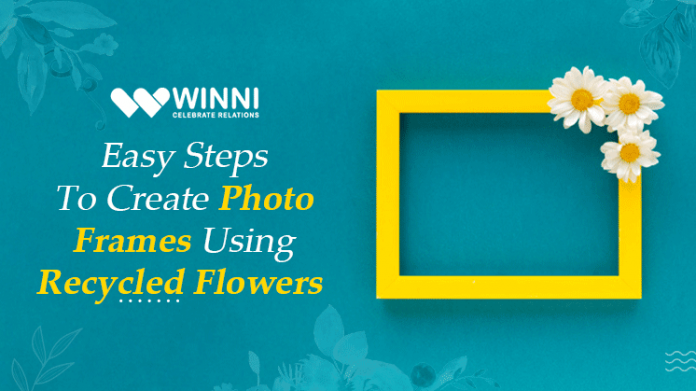 Easy Steps To Create Photo Frames Using Recycled Flowers