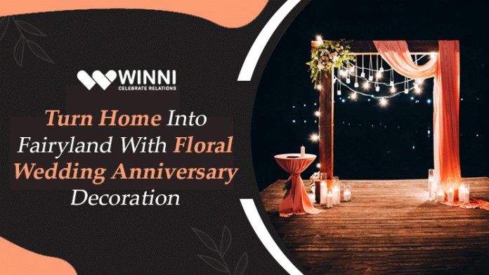Turn Home Into Fairyland With Floral Wedding Anniversary Decoration