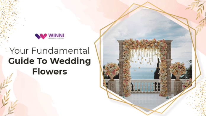 Your Fundamental Guide To Wedding Flowers