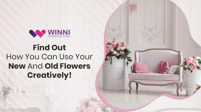 Find Out How You Can Use Your New And Old Flowers Creatively!