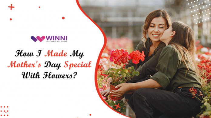How I Made My Mother's Day Special With Flowers?