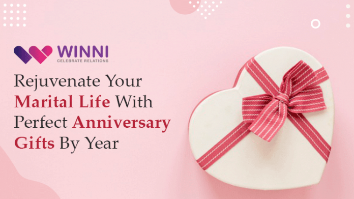 Rejuvenate Your Marital Life With Perfect Anniversary Gifts By Year