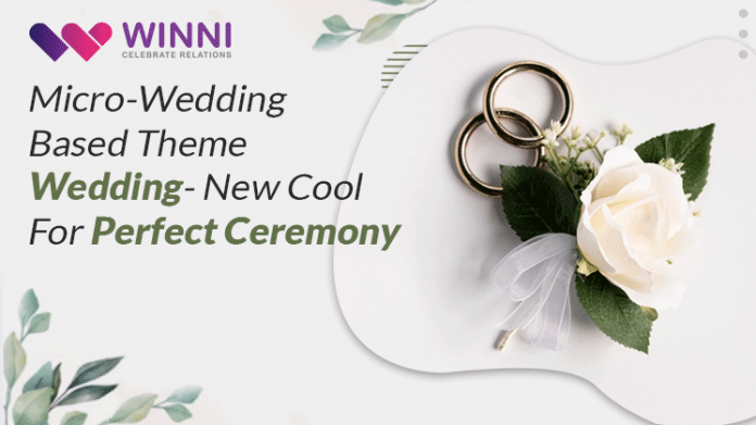 Micro-Wedding Based Theme Wedding- New Cool For Perfect Ceremony