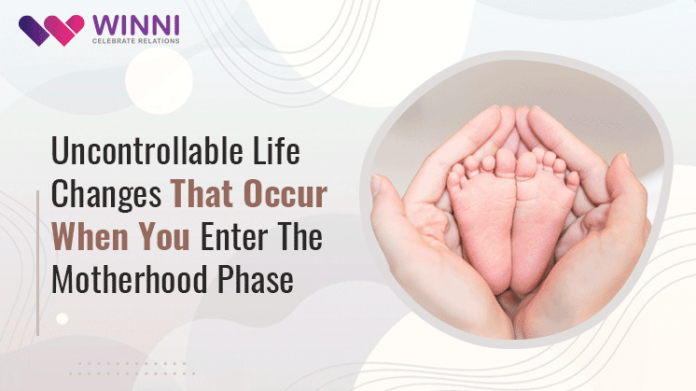 Uncontrollable Life Changes That Occur When You Enter The Motherhood Phase