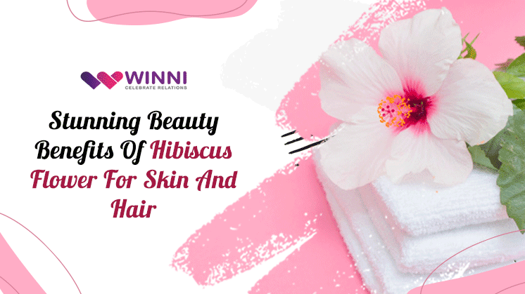 Stunning Beauty Benefits Of Hibiscus Flower For Skin And Hair - Winni -  Celebrate Relations