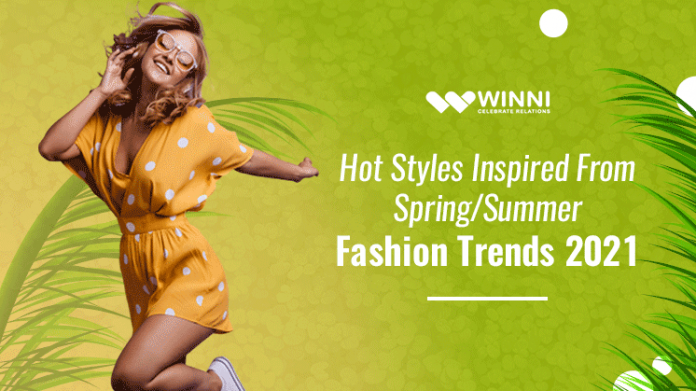 ​Hot Styles Inspired From Spring/Summer Fashion Trends 2021