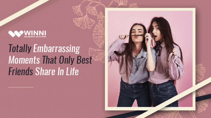 Totally Embarrassing Moments That Only Best Friends Share In Life