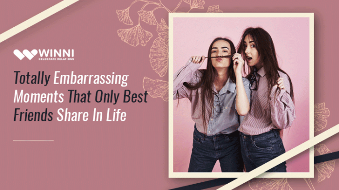 Totally Embarrassing Moments That Only Best Friends Share In Life 