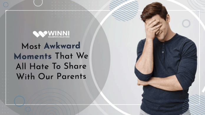 Most *Awkward Moments* That We All Hate To Share With Our Parents