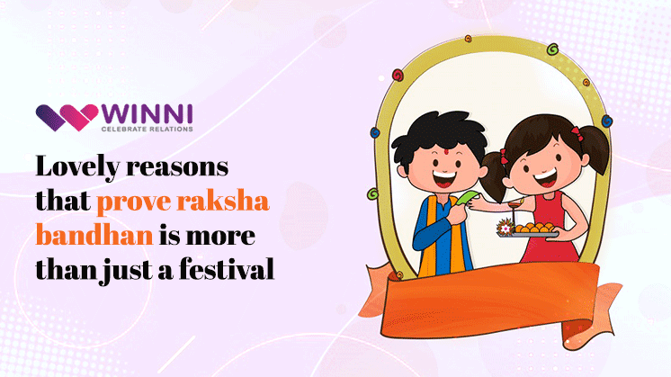Lovely Reasons That Prove Raksha Bandhan Is More Than Just A Festival -  Winni - Celebrate Relations