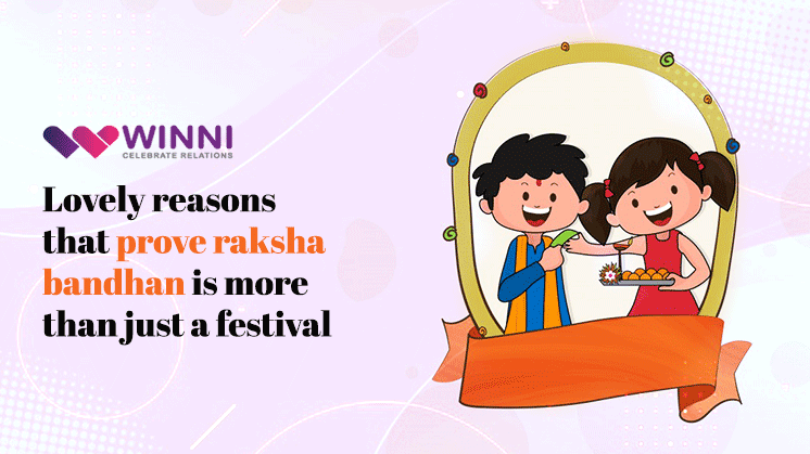Lovely Reasons That Prove Raksha Bandhan Is More Than Just A Festival - Winni - Celebrate Relations Lovely Reasons That Prove Raksha Bandhan Is More Than Just A Festival - Winni - Celebrate Relations